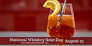 NATIONAL WHISKEY SOUR DAY – August 25