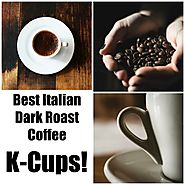 The Best Italian Dark Roast K-Cup Coffees to Stoke the Flames of Your Energies