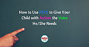 How to Use PECS to Give Your Child with Autism the Voice He/She Needs - Autism Parenting Magazine