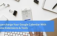 Supercharge Your Google Calendar with These 29 Extensions and Tools