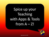 Spice Up Your Teaching with Apps & Tools from A - Z