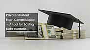 Private Student Loan Consolidation – A tool for Easing Debt Burdens