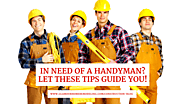 In Need of a Handyman? Let These Tips Guide You!
