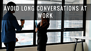 Avoid long conversations at work