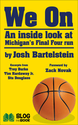 Michigan Hoops: We On: Behind the Scenes of Michigan's Final Four Run