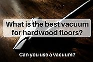 What is the best vacuum for hardwood floors? (2017) - The Flooring Girl