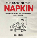 Back of The Napkin: Solving Problems and Selling Ideas with Pictures