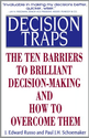 Decision Traps: Ten Barriers to Brilliant Decision-Making and How to Overcome Them