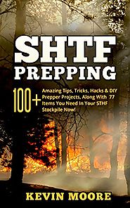 SHTF Prepping:: 100+ Amazing Tips, Tricks, Hacks & DIY Prepper Projects, Along With 77 Items You Need In Your STHF St...