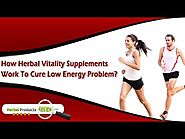 How Herbal Vitality Supplements Work to Cure Low Energy Problem?