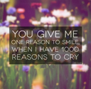 You give me one reason to smile, when I have 1000 reasons to cry. | Share Inspire Quotes - Inspiring Quotes | Love Qu...