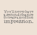 You'll never have a second chance to create a good first impression. | Share Inspire Quotes - Inspiring Quotes | Love...