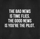 The bad news is time flies. The good news is you're the pilot. | Share Inspire Quotes - Inspiring Quotes | Love Quote...