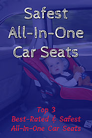 Top 3 SAFEST All-In-One Car Seats