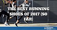 The Best Running Shoes of 2017 (so far) The best running shoes of this year so far, based on our extensive testing of...