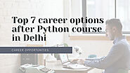 Top 7 career options after Python course in Delhi