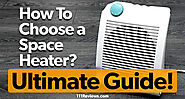 How To Choose a Space Heater - Ultimate Buyer's Guide