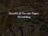 Avail the benefits of on-site paper shredding