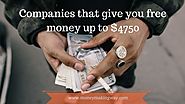 21 Ways to get free money ! Companies that offering $4750 to their customers - Money Making Way