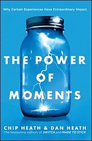 "The Power of Moments" by Chip Heath and Dan Heath