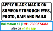 APPLY BLACK MAGIC ON SOMEONE THROUGH EYES, PHOTO, HAIR AND NAILS - BEST AMAL FOR LOVE