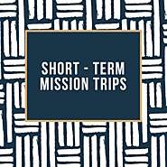 SHORT-TERM MISSION TRIPS