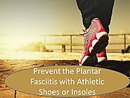 Prevent the Plantar Fasciitis With Athletic Shoes or Insoles