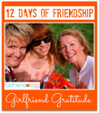 12 Days of Friendship | Girlfriend Gratitude, Focus on Positive, Thankful | The New Girlfriendology | Be a Better Fri...