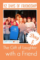 Day 8 of 12 Days of Friendship - The Gift of Laughter with a Friend, spend time together | The New Girlfriendology | ...
