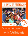 Day 7 in 12 Days of Friendship - Sharing Adventures Together, Girlfriend Travel | The New Girlfriendology | Be a Bett...