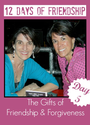 Day 5 of 12 Days of Friendship - The Gifts of Friendship & Forgiveness | The New Girlfriendology | Be a Better Friend...