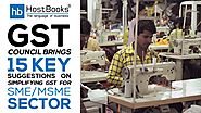 GST Council brings 15 key suggestions on simplifying GST for SME/MSME sector - HostBooks