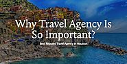 Why Travel Agency Is So Important?