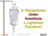 Is Manipulation Under Anesthesia a Legitimate Procedure?