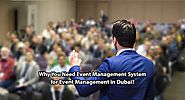 Why You Need Event Management System for Event Management in Dubai?