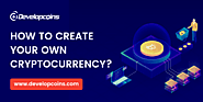 Create Own Cryptocurrency | Cryptocurrency Development Services | Developcoins