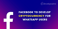 Facebook To Develop Cryptocurrency For WhatsApp Users