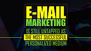 E-Mail Marketing Is Still Untapped As the Most Successful Personalized Medium