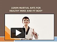 Learn Martial arts For healthy Mind And fit body PowerPoint presentation