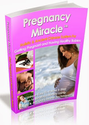 Pregnancy Miracle: The Natural Way to Overcoming Infertility