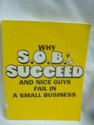 Why S. O. B.'s Succeed and Nice Guys Fail in Small Business