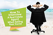 How To Interview A Real Estate Agent When Selling Your Home