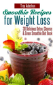 Smoothie Recipes for Weight Loss - 30 Delicious Detox, Cleanse and Green Smoothie Diet Book eBook