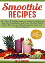 Smoothie Recipes: 95+ Tasty & Healthy recipes for Weight Loss, Cleansing, Low fat, Detoxification and stress releasin...