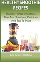 Healthy Smoothie Recipes: Healthy Herbal Smoothies That Are Nutritious, Delicious and Easy to Make: Lee Anne Dobbins