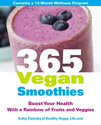 365 Vegan Smoothies: Boost Your Health With a Rainbow of Fruits and Veggies: Kathy Patalsky