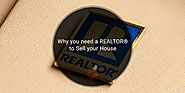 Why you need a REALTOR® to Sell your House