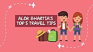 Top 5 travel tips by Alok Bhartia