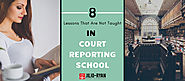 Most Important 8 Lessons That Are Not Taught in Court Reporting School