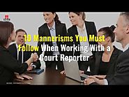 10 Mannerisms You Must Follow When Working With a Court Reporter